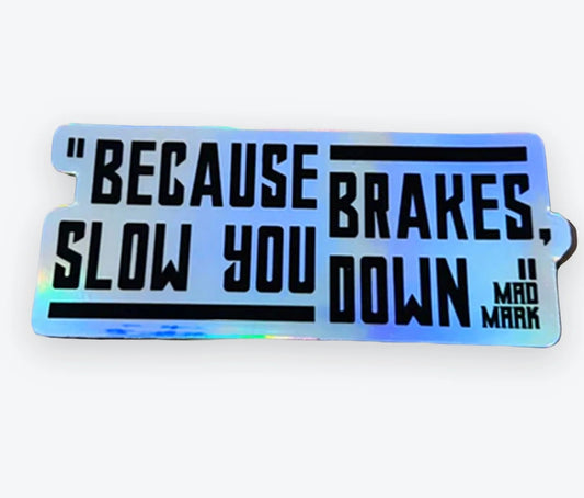 Mad Mark "Brakes Slow You Down" Sticker