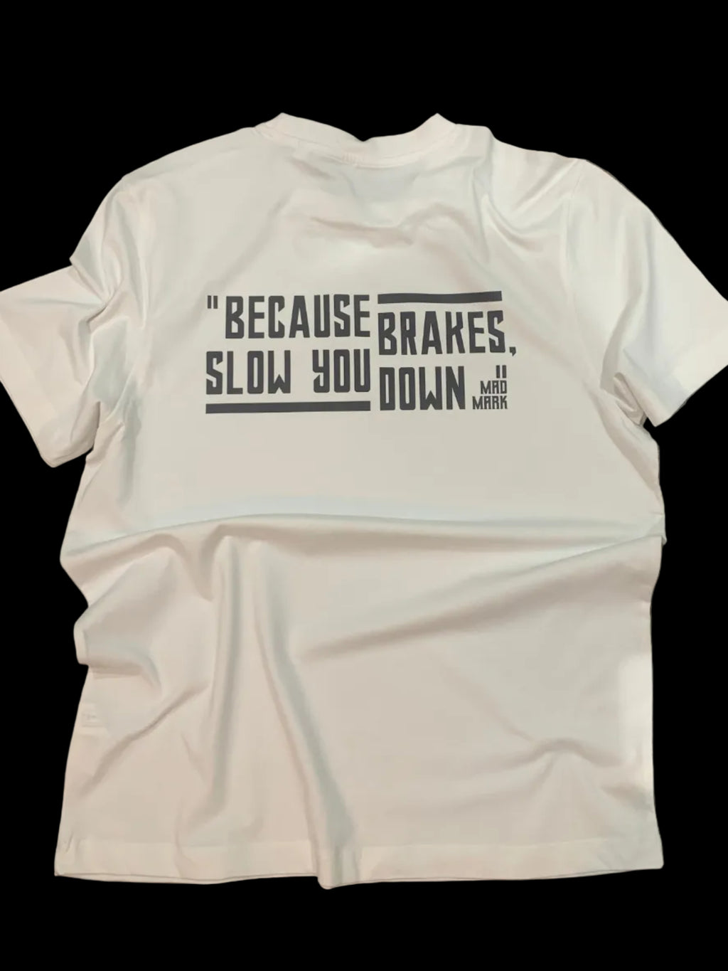 Mad Mark "Because Brakes Slow You Down" T-Shirt