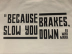 Mad Mark "Because Brakes Slow You Down" T-Shirt